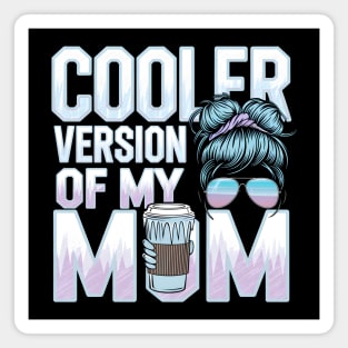 Cooler Version of My Mom Magnet